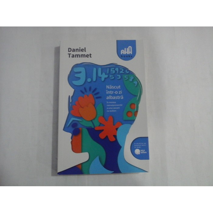 NASCUT INTR-O ZI ALBASTRA  -  IN MINTEA NEMAIPOMENITA A UNUI SAVANT CU AUTISM  -  DANIEL TAMMET